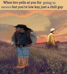 two men standing in a field with the caption when bro yells at you for going to mexico but you're low key just a chili guy