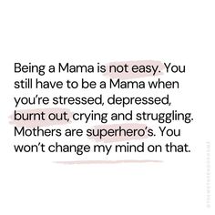 a quote that reads being a mama is not easy you still have to be a mama when