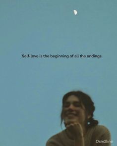 a woman looking up at the sky with a quote above her that says self - love is the beginning of all the ends