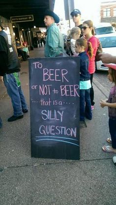 a sign that says to beer or not to beer, that is a silly question