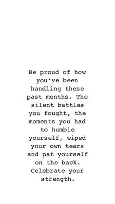 the words are written in black and white on a piece of paper that says be proud of how you've been handling these past month