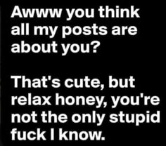 Stalker Quotes, Idgaf Quotes, Keep It Real Quotes, Rude Quotes, Quotes About Haters, Funny Asf, Instagram Feeds, Witty Quotes, Me Quotes Funny