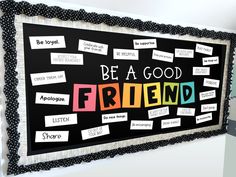 a bulletin board with words on it that say, be a good friend and share