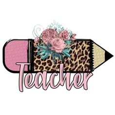 a pencil with flowers on it and the word teacher written in cursive writing