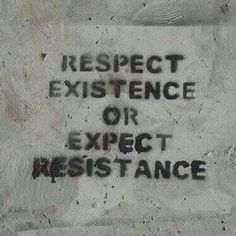 graffiti on the side of a building that says respect and existence or expect resistance