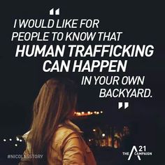 a woman standing in front of a dark background with the words, i would like for people to know that human trafficking can happen in your own backyard