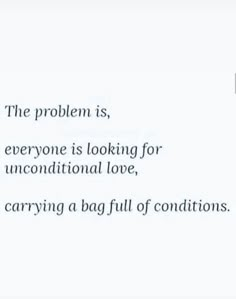 the problem is, everyone is looking for unconventional love, carrying a bag full of conditions