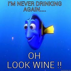 an image of a blue fish with the caption i'm never drinking again, oh look wine