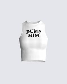 Get this shirt and spread the message, babe—because sometimes the girlies need a sign to dump him 🙂‍↕️ Our MARLOW means business and is a staple piece for your closet. And if you're looking for a sign, here you go 😉🚮 White Graphic Tank Top, Trendy Tank Tops, Png Clothes, Graphic Tank Tops, Cute Outfits For School, School Dresses, Tank Top Designs