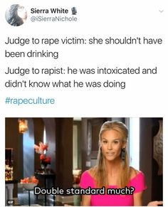 a woman in pink shirt and black pants with text that reads judge to rap victim she shouldn't have been drinking judge to rapist he was intoxicated and didn't