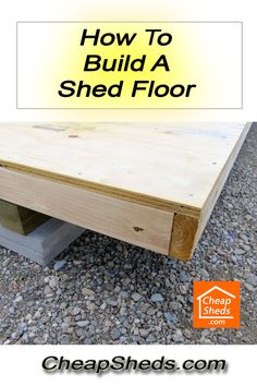 a wooden table with the words how to build a shed floor on top of it