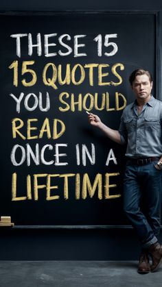 a man standing in front of a blackboard with the words, these 15 quotes you should read once in a life time