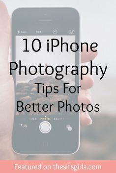 a person holding an iphone in their hand with the text 10 iphone photography tips for better photos