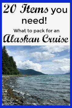 the alaska cruise with text overlay that reads 20 items you need what to pack for an alaska cruise