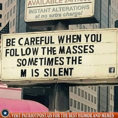 a sign that says be careful when you follow the masses sometimes the miss silent