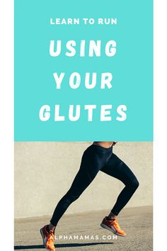 a woman running with text overlay reading learn to run using your glutes