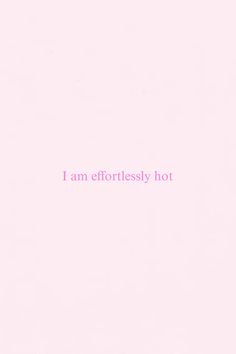 the words i am effortlessly hot against a pink background