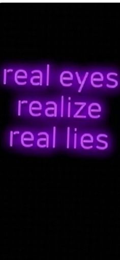 a purple neon sign that reads real eyes, realisticize real lies