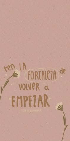 a pink background with flowers and the words'la fortalea de volver e empezar '