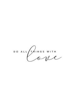 the words do all things with love written in cursive writing