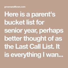 there is a parent's bucket list for senior year perhaps better thought as the last call list it is everything i want