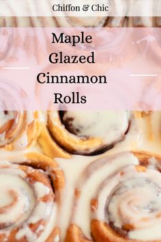 cinnamon rolls with icing on top and the words maple glazed cinnamon rolls above them