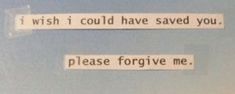 two pieces of paper that say i wish i could have saved you please for me