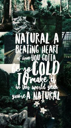 a collage of photos with the words, natural a beating heart if you got a cold to make it into this world then you're a natural