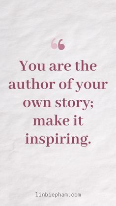 the quote you are the author of your own story, make it inspiring