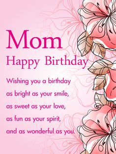 a birthday card with pink flowers and the words, mom happy birthday wishing you a bright as your smile