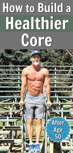 a man standing on top of a wooden bridge with the title how to build a healthier core after age 50