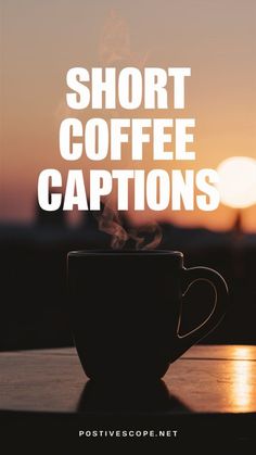 a coffee cup sitting on top of a table with the words short coffee captions