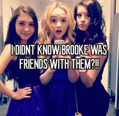 three girls standing in front of a mirror with the caption i didn't know broke was friends with them?