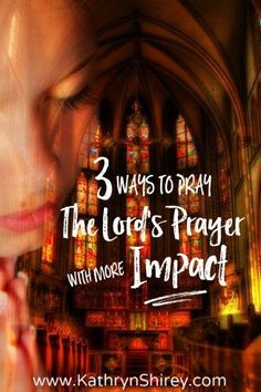 a woman in front of a church with the words 3 ways to pray the lord's prayer with more impact