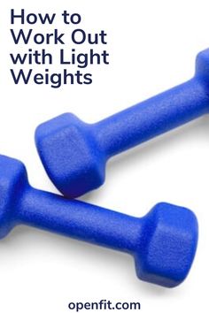 two blue dumbs with the words how to work out with light weights