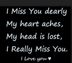 i miss you dearly my heartaches my head is lost i really miss you