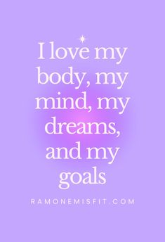 the quote i love my body, my mind, my dreams and my goals