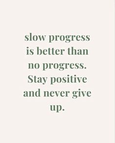 a quote that says slow progress is better than no progress stay positive and never give up