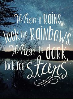 a quote that reads, when it rains look for rainbows