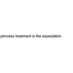 there is a white background with the words princess treatment is the exception on it's left side