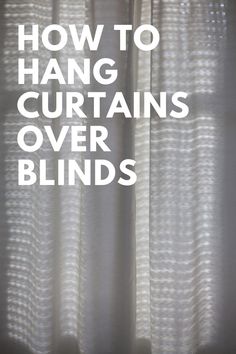 curtains with the words how to hang curtains over blinds