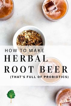 three cups filled with root beer and the words how to make herb root beer that's full of probiotics