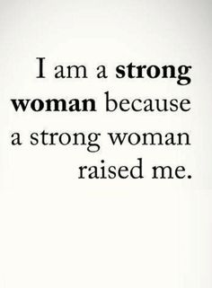 an image of a woman saying i am a strong woman because a strong woman raised me