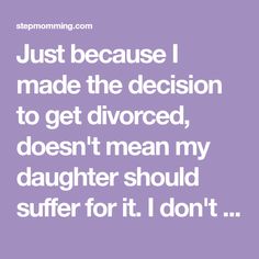 Just because I made the decision to get divorced, doesn't mean my daughter should suffer for it. I don't want her to end up like any other child of divorce. Divorce Children Quotes, Divorce With Young Children, Divorce While Pregnant, When It’s Time To Divorce, Divorce Memes Truths, Divorce And Kids, Getting Divorced, Single Parenting, Single Mom