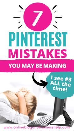 a woman sitting in front of a computer with the text 7 pinterest mistakes you may be making