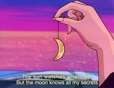 a cartoon hand holding a half moon with the caption, the sun watches what i do but the moon knows all my secrets