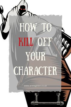 a poster with the words how to kill off your character