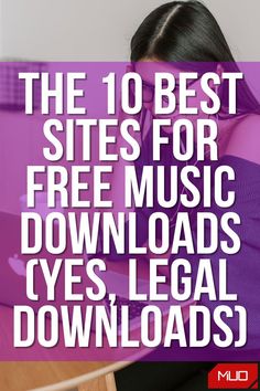 the 10 best sites for free music downloads, yes legal downloads and more