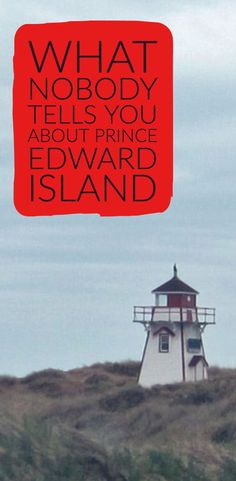 an image of a lighthouse with the words what nobody tells you about prince edward island