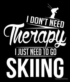 i don't need therapy i just need to go skiing by nexaant